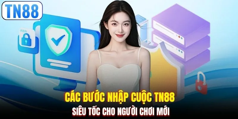 Các bước nhập cuộc TN88 siêu tốc cho người chơi mới